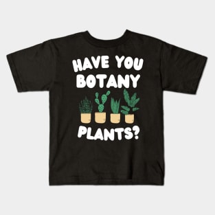 Have You Botany Plants ? Kids T-Shirt